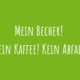 Zu Mein Becher! Mein Kaffe! Kein Abfall!