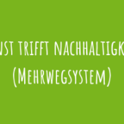 Zu Kunst trifft Nachhaltigkeit! (Mehrwegsystem)