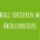 Zu Abfall Sortieren mit Abfallparcours