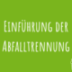 Zu Einführung der Abfalltrennung