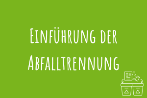 Zu Einführung der Abfalltrennung