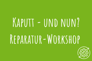 Zu Kaputt - und nun? Reparatur-Workshop
