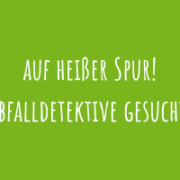 Zu Auf heißer Spur! Abfalldetektive gesucht!