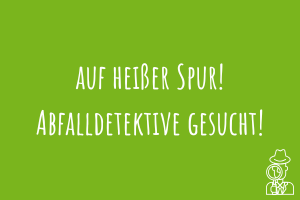 Zu Auf heißer Spur! Abfalldetektive gesucht!