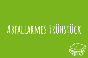 Zu Abfallarmes Frühstück