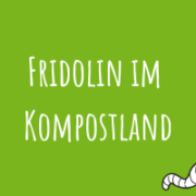 Zu Fridolin im Kompostland