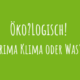 Zu Öko?Logisch! Prima Klima oder was?