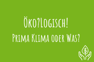 Zu Öko?Logisch! Prima Klima oder was?